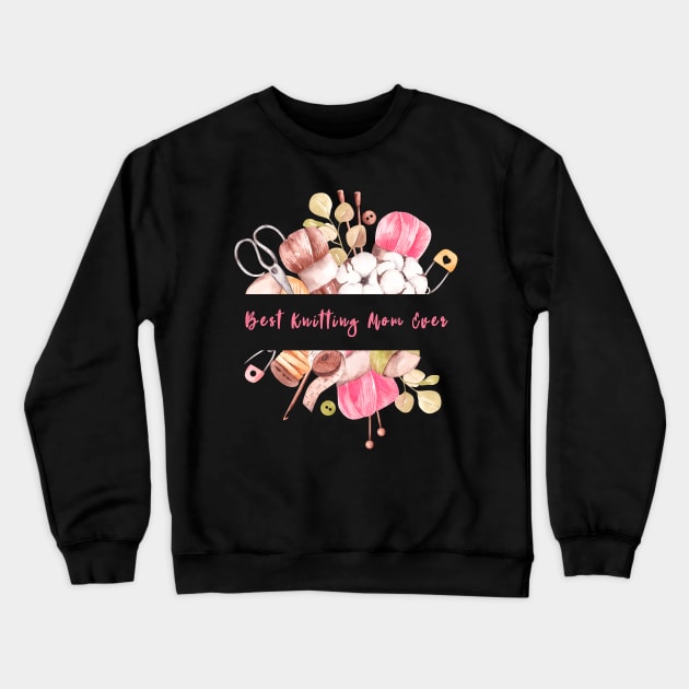 "Best Knitting Mom Ever - Celebrate Your Mom's Talent with this Cute Design" Crewneck Sweatshirt by shimodesign